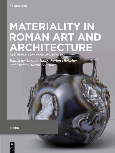 Cover image for Materiality in Roman Art and Architecture: Aesthetics, Semantics and Function