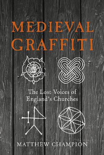 Cover image for Medieval Graffiti: The Lost Voices of England's Churches