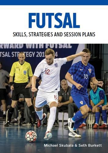 Futsal: Skills, Strategies and Session Plans