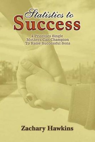 Cover image for Statistics to Success: 4 Priorities Single Mothers Can Champion to Raise Successful Sons