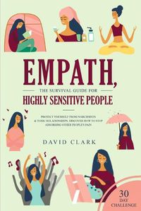 Cover image for Empath, The Survival Guide for Highly Sensitive People: Protect Yourself From Narcissists & Toxic Relationships Discover How to Stop Absorbing Other People's Pain + 30 Day Challenge