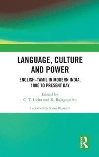 Cover image for Language, Culture and Power: English-Tamil in Modern India, 1900 to Present Day