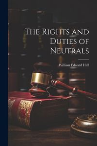 Cover image for The Rights and Duties of Neutrals