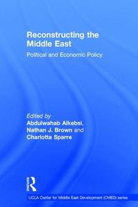 Cover image for Reconstructing the Middle East: Political and Economic Policy