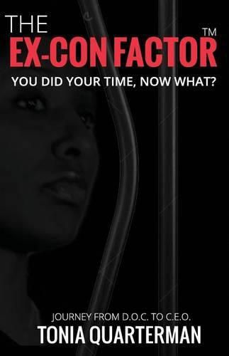 Cover image for The Ex-Con Factor: You Did Your Time, Now What? Journey from D.O.C. to C.E.O.