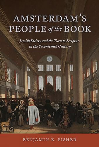 Cover image for Amsterdam's People of the Book: Jewish Society and the Turn to Scripture in the 17th Century