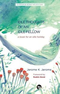 Cover image for The Idle Thoughts of an Idle Fellow: A Book for an Idle Holiday