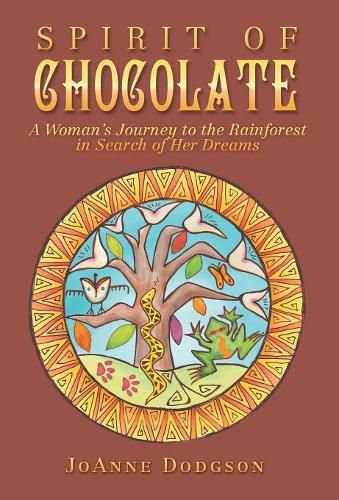 Cover image for Spirit of Chocolate: A Woman's Journey to the Rainforest in Search of Her Dreams