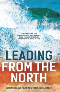 Cover image for Leading from the North: Rethinking Northern Australia Development