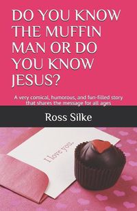 Cover image for Do You Know the Muffin Man or Do You Know Jesus?: A very comical, humorous, and fun-filled story that shares the message for all ages