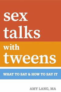 Cover image for Sex Talks with Tweens: What to Say & How to Say It