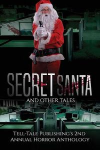 Cover image for Secret Santa and Other Tales: Tell-Tale Publishing's 2nd Annual Horror Anthology