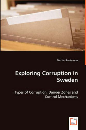 Cover image for Exploring Corruption in Sweden - Types of Corruption, Danger Zones and Control Mechanisms