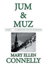 Cover image for Jum & Muz: I Forget - a Caregivers View of Alzheimers