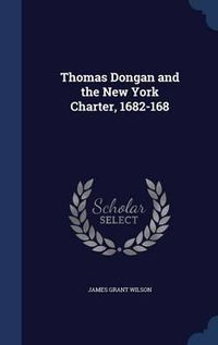 Cover image for Thomas Dongan and the New York Charter, 1682-168