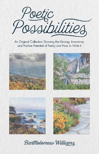 Poetic Possibilities: An Original Collection Showing the Moving, Innovative, and Positive Potential of Poetry and How to Write It