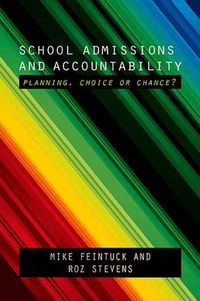 Cover image for School Admissions and Accountability: Planning, Choice or Chance?