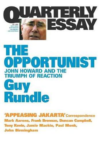 Quarterly Essay 3: The Opportunist - John Howard and the Triumph of Reaction