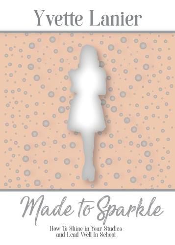 Cover image for Made to Sparkle: How to Shine In Your Studies and Lead Well in School