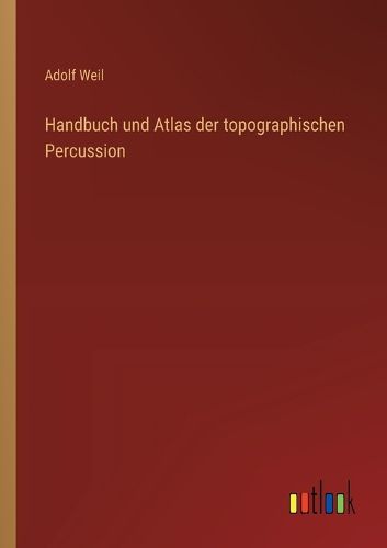 Cover image for Handbuch und Atlas der topographischen Percussion