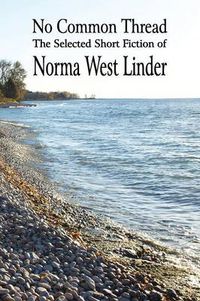 Cover image for No Common Thread: The Selected Short Fiction of Norma West Linder