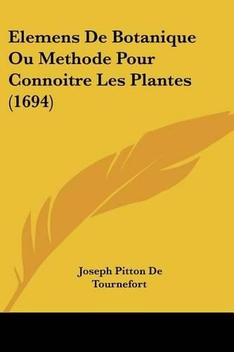 Elemens de Botanique Ou Methode Pour Connoitre Les Plantes (1694)