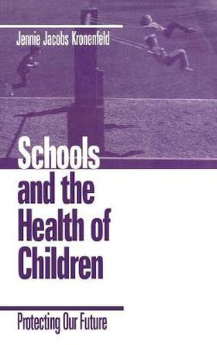 Cover image for Schools and the Health of Children: Protecting Our Future