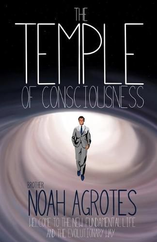 Cover image for The Temple of Consciousness: Welcome to the New Fundamental Life and the Evolutionary Way