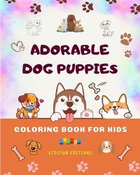 Cover image for Adorable Dog Puppies - Coloring Book for Kids - Creative Scenes of Cute Baby Dogs - Perfect Gift for Children