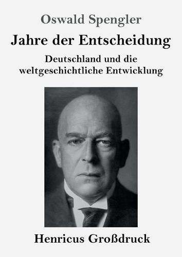 Jahre der Entscheidung (Grossdruck): Deutschland und die weltgeschichtliche Entwicklung