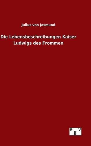 Die Lebensbeschreibungen Kaiser Ludwigs des Frommen