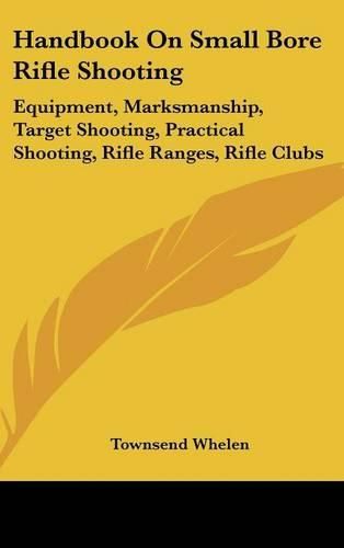 Cover image for Handbook on Small Bore Rifle Shooting: Equipment, Marksmanship, Target Shooting, Practical Shooting, Rifle Ranges, Rifle Clubs