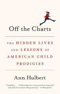 Cover image for Off the Charts: The Hidden Lives and Lessons of American Child Prodigies