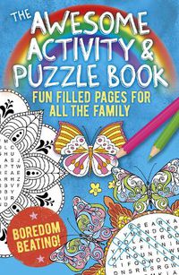 Cover image for The Awesome Activity & Puzzle Book: Fun Filled Pages for All the Family. Boredom Beating!