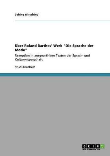 Cover image for UEber Roland Barthes' Werk Die Sprache der Mode: Rezeption in ausgewahlten Texten der Sprach- und Kulturwissenschaft