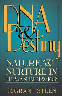 Cover image for DNA and Destiny: Nature and Nurture in Human Behavior