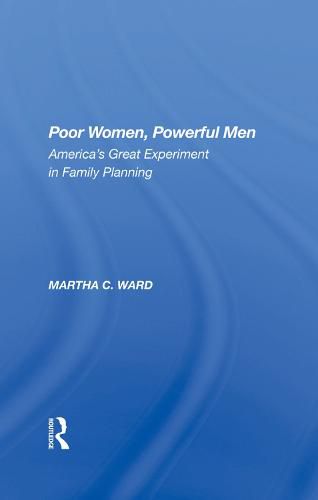 Cover image for Poor Women, Powerful Men: America's Great Experiment In Family Planning