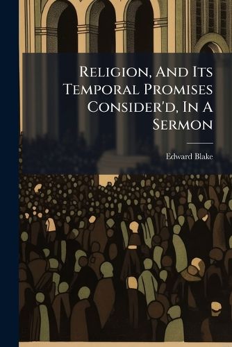Cover image for Religion, and Its Temporal Promises Consider'd, in a Sermon