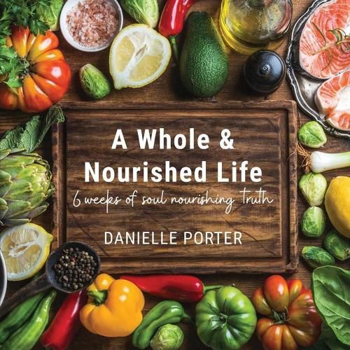 Cover image for A Whole & Nourished Life: 6 weeks of soul nourishing truth