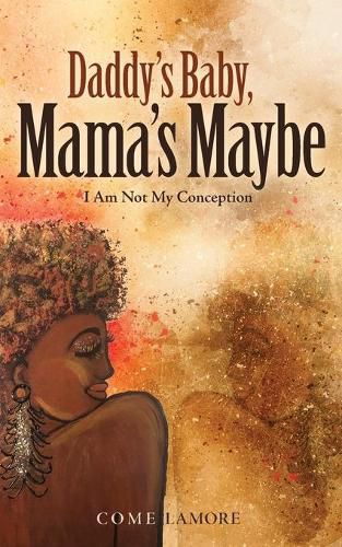 Cover image for Daddy's Baby, Mama's Maybe: I Am Not My Conception