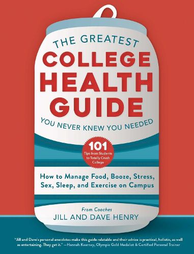 Cover image for The Greatest College Health Guide You Never Knew You Needed: How to Manage Food, Booze, Stress, Sex, Sleep, and Exercise on Campus