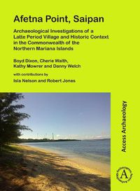 Cover image for Afetna Point, Saipan: Archaeological Investigations of a Latte Period Village and Historic Context in the Commonwealth of the Northern Mariana Islands