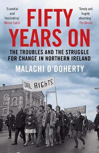 Cover image for Fifty Years On: The Troubles and the Struggle for Change in Northern Ireland