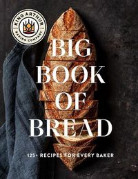 Cover image for The King Arthur Baking Company Big Book of Bread