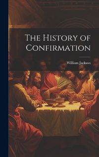 Cover image for The History of Confirmation