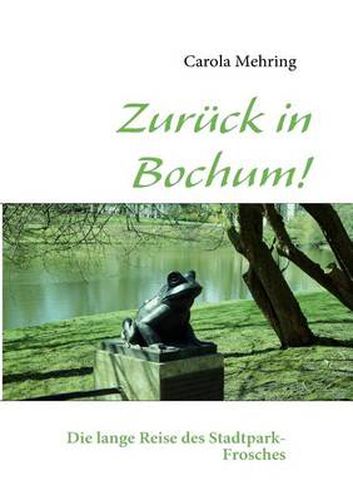 Cover image for Zuruck in Bochum!: Die lange Reise des Stadtpark-Frosches