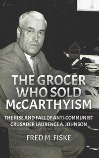 Cover image for The Grocer Who Sold McCarthyism