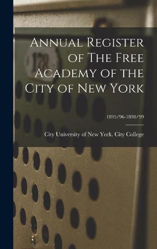 Cover image for Annual Register of The Free Academy of the City of New York; 1895/96-1898/99