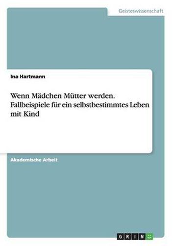 Cover image for Wenn Madchen Mutter werden. Fallbeispiele fur ein selbstbestimmtes Leben mit Kind