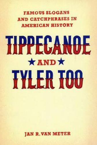 Cover image for Tippecanoe and Tyler Too: Famous Slogans and Catchphrases in American History